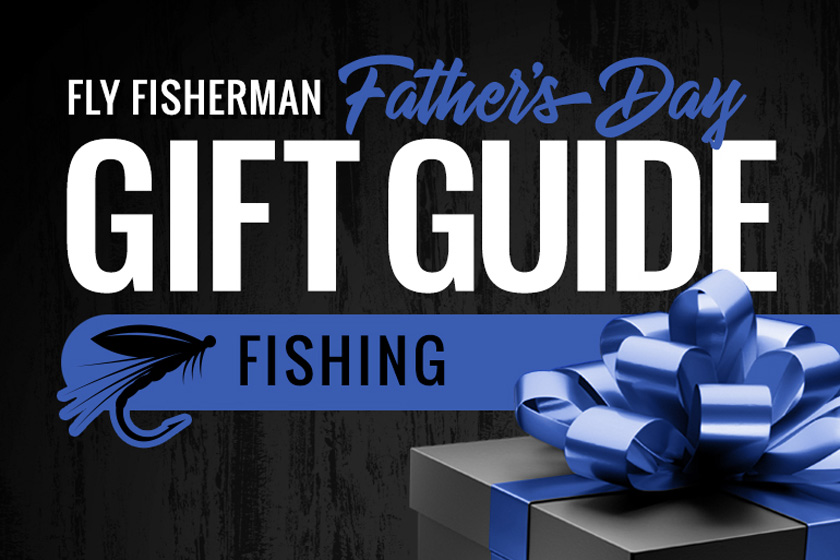 2021 Fly Fisherman Father's Day Gift Guide