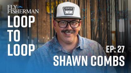 Rod designer Shawn Combs on leaving a dream job at Orvis to take a dream job as VP at Scott Fly Rods