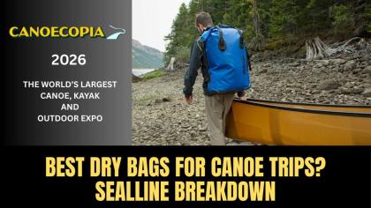 Best Dry Bags for Canoe Trips? SealLine Breakdown