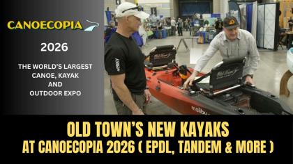 Old Town's New Kayaks at Canoecopia 2026 (EPDL, Tandem & More)