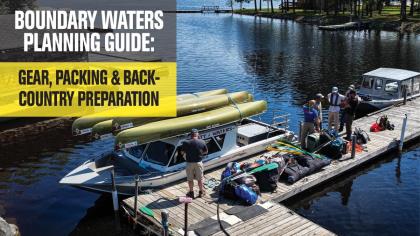 Boundary Waters Planning Guide: Gear, Packing & Backcountry Preparation