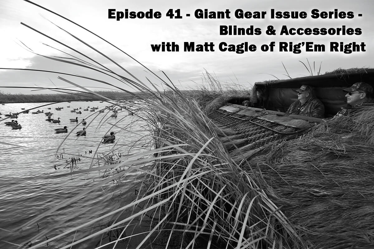 Wildfowl Podcast Episode 41 Blinds Accessories Matt Cagle Rigem Right 